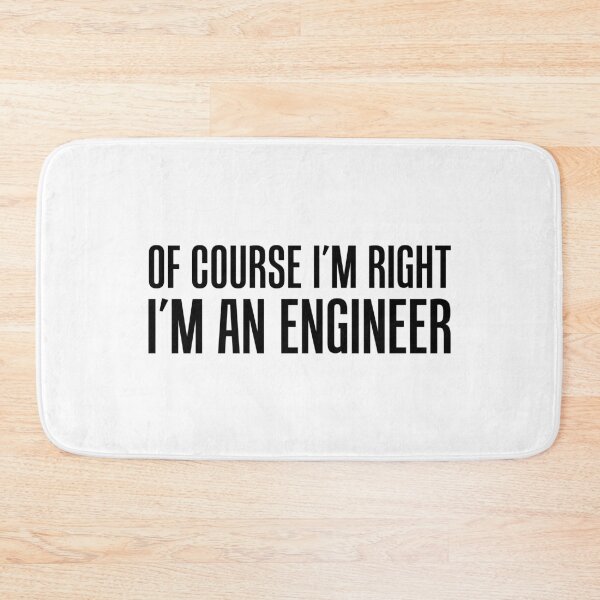 Item preview, Of Course I'm Right I'm An Engineer designed and sold by jaycartoonist.
