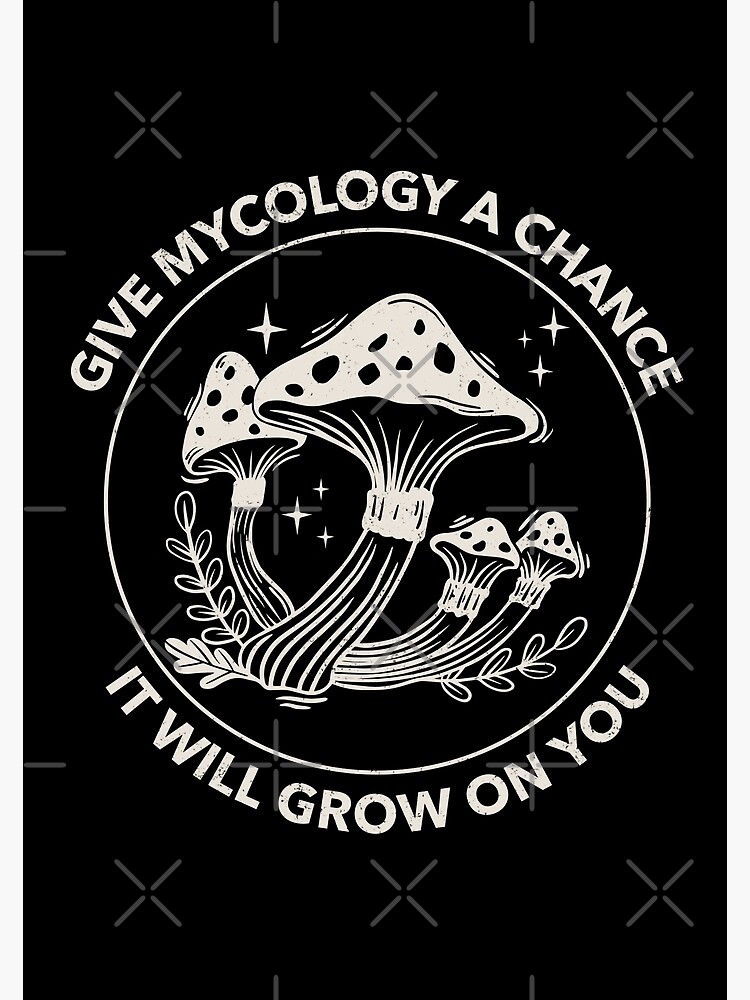 Disover Give Mycology A Chance, It Will grow On You, Mycologist Gift Premium Matte Vertical Poster