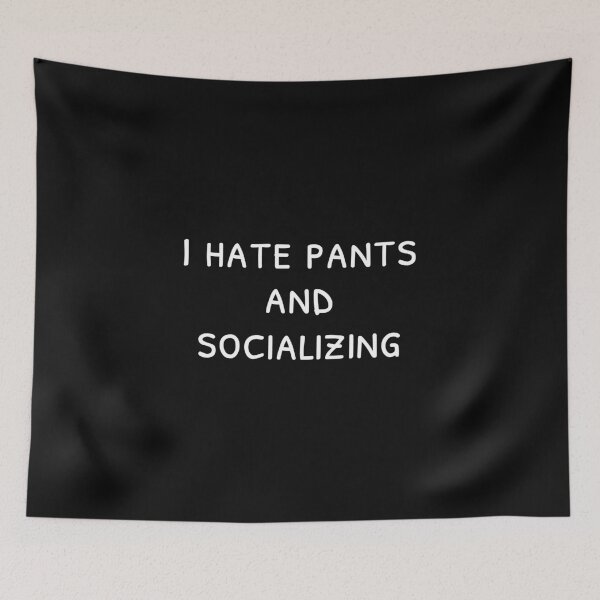 Item preview, I hate pants and socializing, Introvert quote, Apathetic designed and sold by cyhdesign.