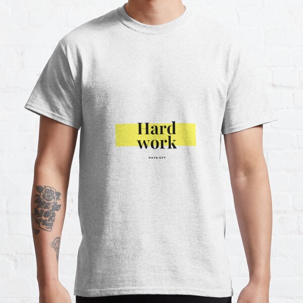 Hard Work Pays Off T Shirts Redbubble