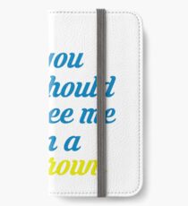 Honey, you should see me in a crown iPhone Wallet/Case/Skin