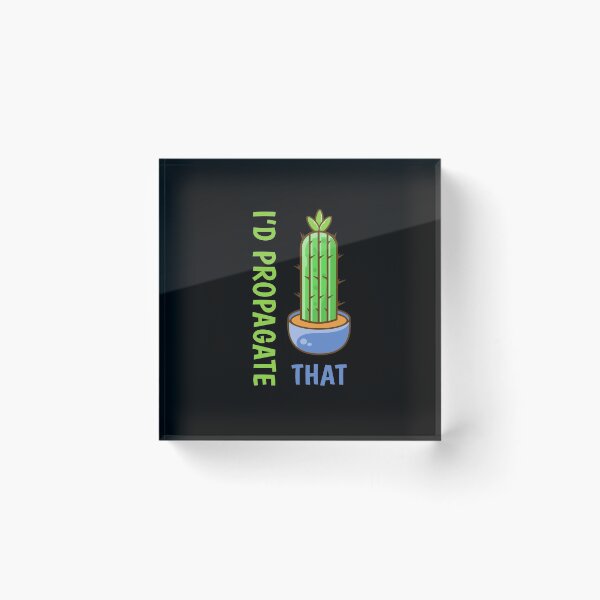 Item preview, I'd Propagate That Funny Succulent Pun Plants Humor designed and sold by sillyquestions.