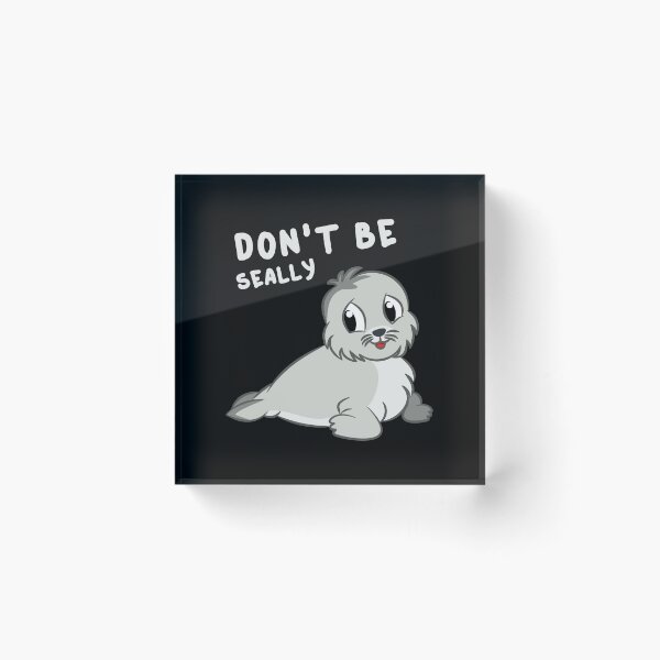 Item preview, Don't Be Seally Cute Pun Baby Seal Animal Humor designed and sold by sillyquestions.