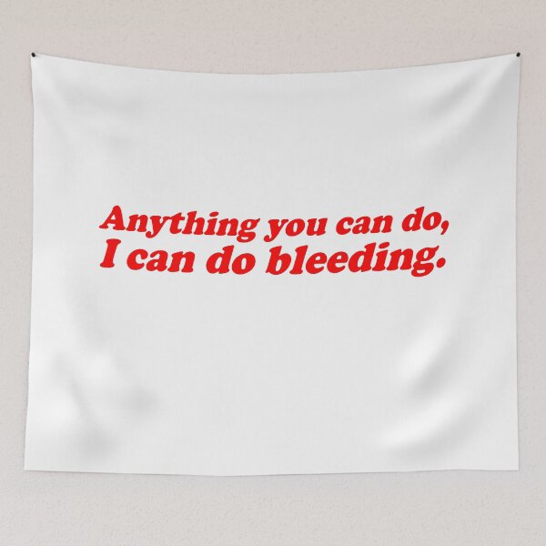 Item preview, Anything You Can Do I Can Do Bleeding Girl Power designed and sold by jiromie.