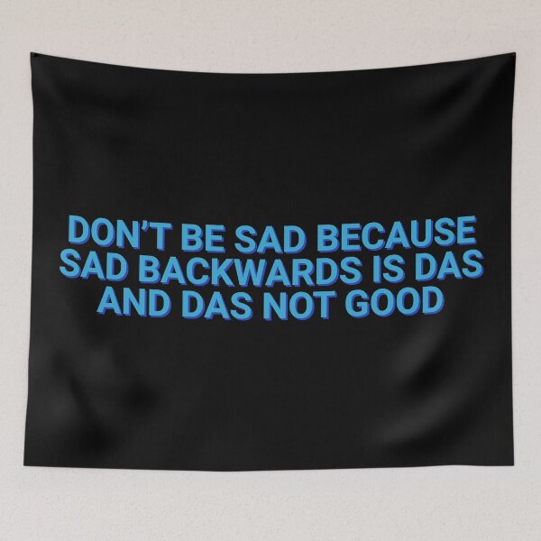 Item preview, Don't Be Sad Because Sad Backwards Is Das and Das Not Good Humor designed and sold by Sour Soul.