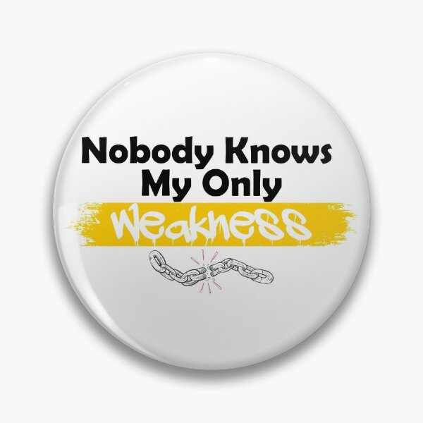Item preview, Nobody knows my only weakness designed and sold by UrahGo.
