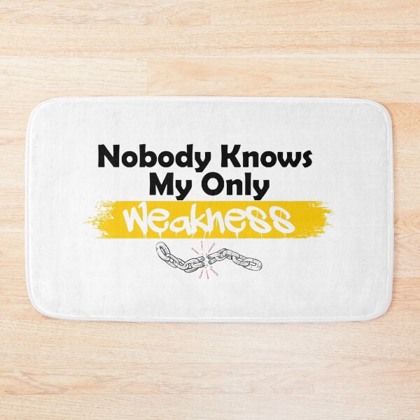 Item preview, Nobody knows my only weakness designed and sold by UrahGo.