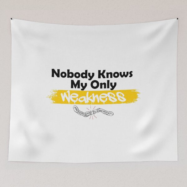 Item preview, Nobody knows my only weakness designed and sold by UrahGo.