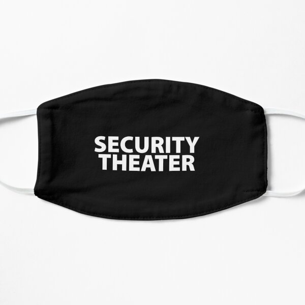 Security Theater Theatre Totalitarian 1984 Coronavirus covid anti mask covid19 Troll black pill sarcastic Flat Mask
