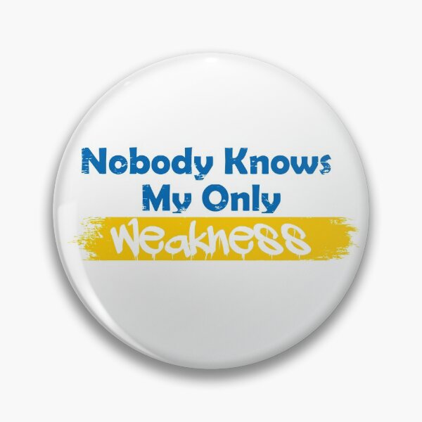 Item preview, Nobody knows my only weakness designed and sold by UrahGo.