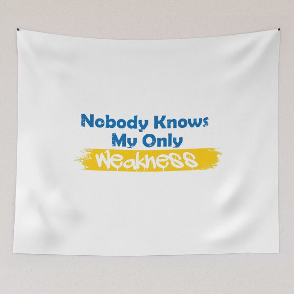 Item preview, Nobody knows my only weakness designed and sold by UrahGo.