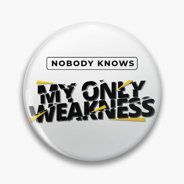 Item preview, Nobody knows my only weakness designed and sold by SpiliVili.