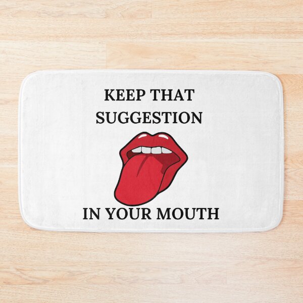 Item preview, Keep that suggestion in our mouth  - Funny quote designed and sold by GaterStitch.