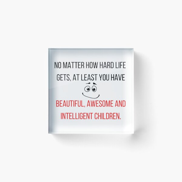 Item preview, No matter how hard life gets. At least you have beautiful & amazing children.  designed and sold by chicwear.