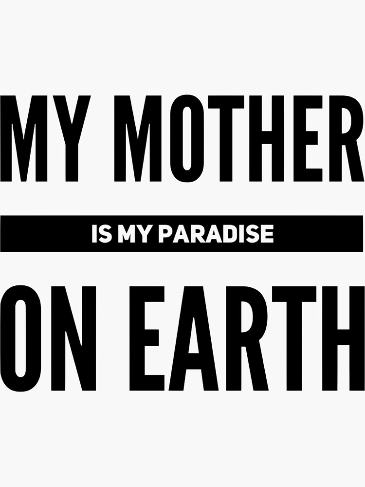 "My mother is my Paradise on Earth!" Sticker for Sale by HOSSAINFR
