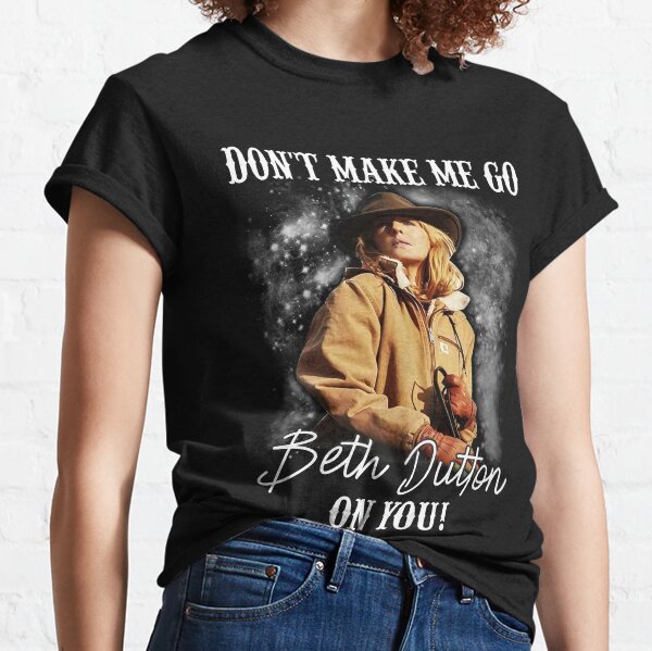 Ne me fais pas partir Beth Dutton T-shirt classique
