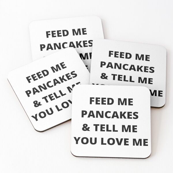 Item preview, Feed Me Pancakes And Tell Me You Love Me designed and sold by Flip Your Pancake.