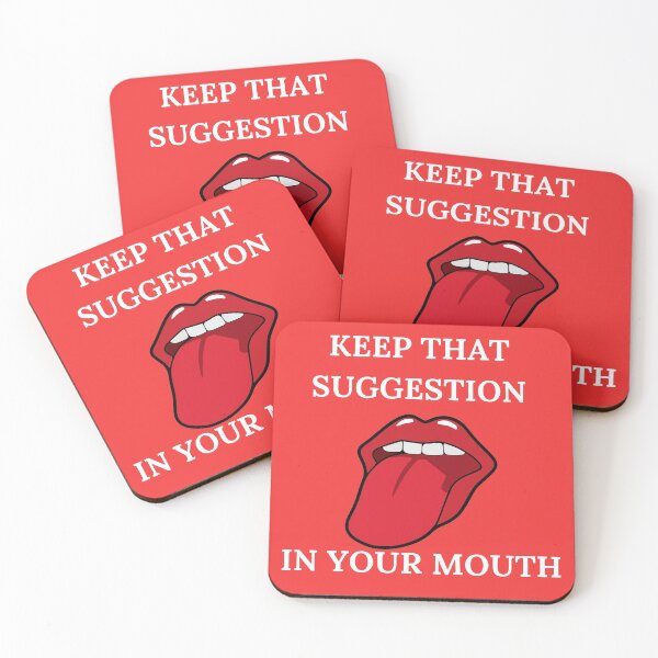 Item preview, Keep that suggestion in our mouth - Funny quote designed and sold by GaterStitch.