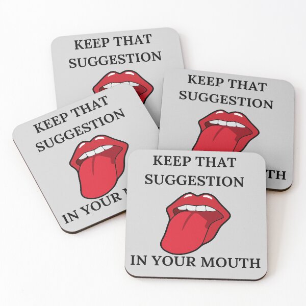 Item preview, Keep that suggestion in our mouth  - Funny quote designed and sold by GaterStitch.