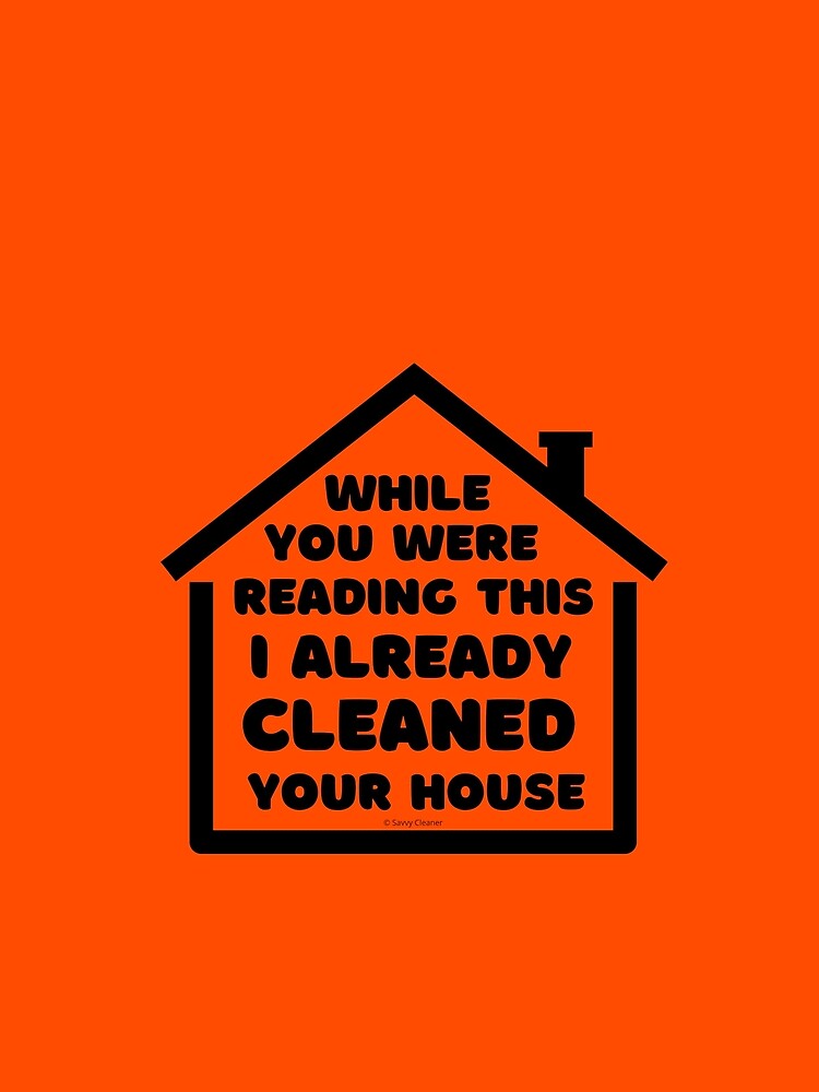 Already Cleaned Your House Cleaning And Housekeeping Humor by SavvyCleaner
