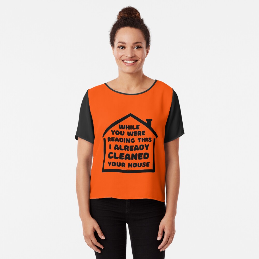 Already Cleaned Your House Cleaning And Housekeeping Humor Chiffon Top