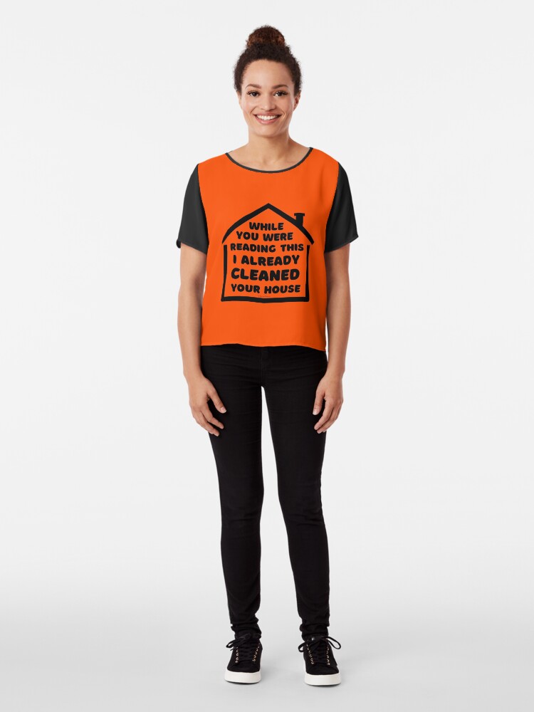 Alternate view of Already Cleaned Your House Cleaning And Housekeeping Humor Chiffon Top