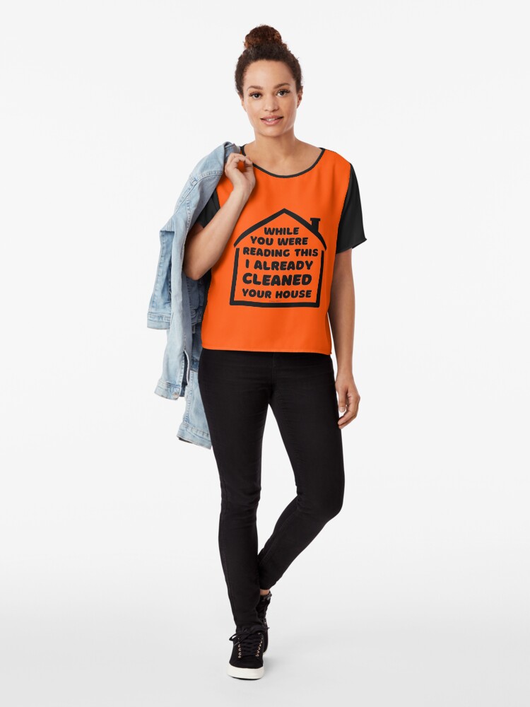 Alternate view of Already Cleaned Your House Cleaning And Housekeeping Humor Chiffon Top