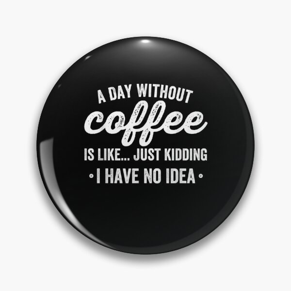 Item preview, A Day Without Coffee Is Like Just Kidding I Have No Idea  designed and sold by melisenda.