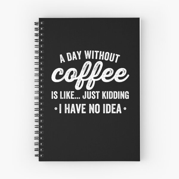 Item preview, A Day Without Coffee Is Like Just Kidding I Have No Idea  designed and sold by melisenda.