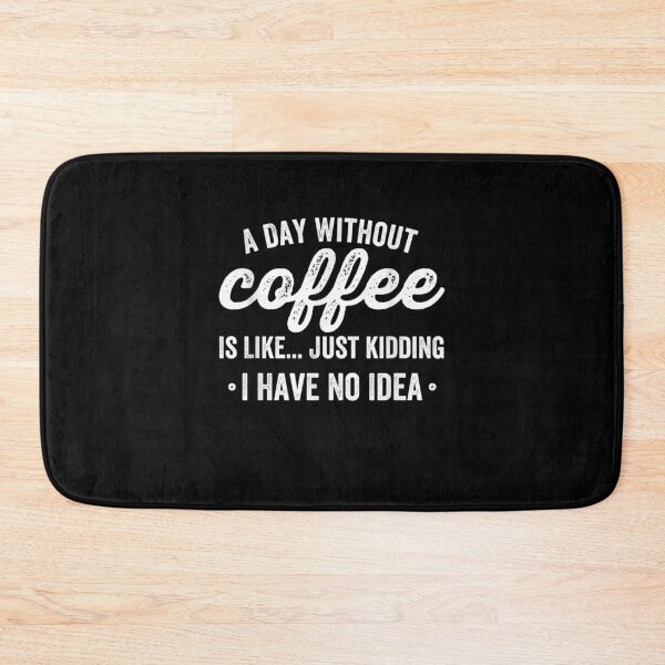 Item preview, A Day Without Coffee Is Like Just Kidding I Have No Idea  designed and sold by melisenda.
