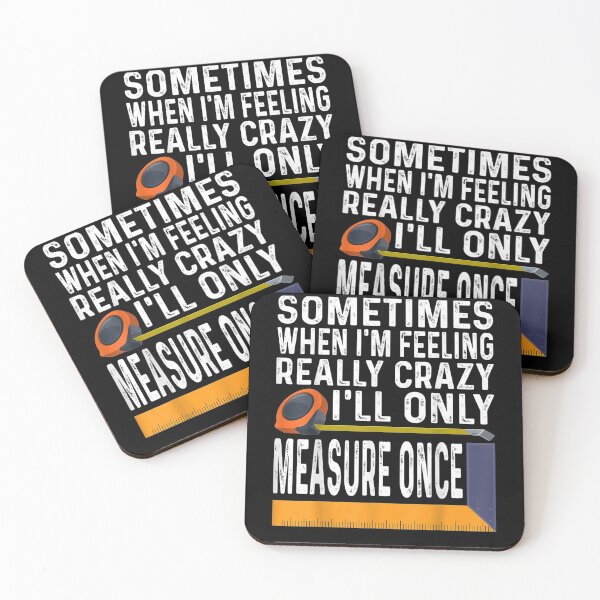 Item preview, Sometimes When I'm Feeling Really Crazy I Only Measure Once  designed and sold by melisenda.