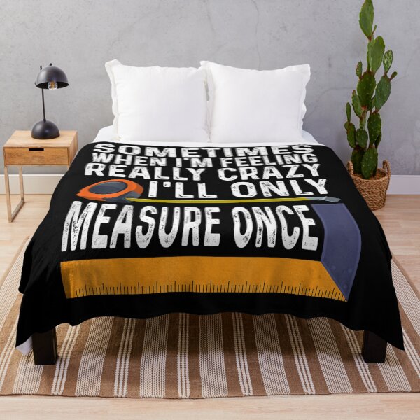 Item preview, Sometimes When I'm Feeling Really Crazy I Only Measure Once designed and sold by melisenda.