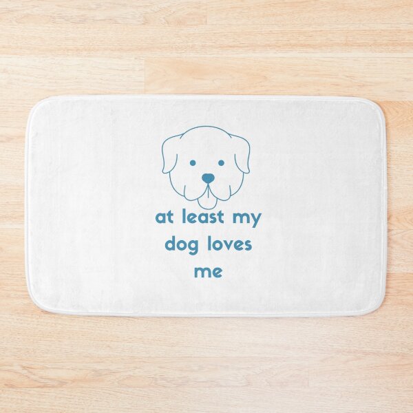 Item preview, At Least My Dog Loves Me designed and sold by MrAbde.