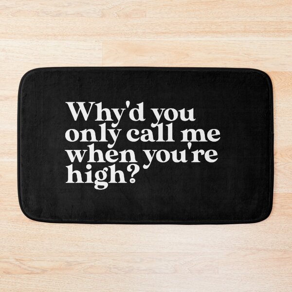 Item preview, Why'd you only call me when you're high? designed and sold by a-2-z.