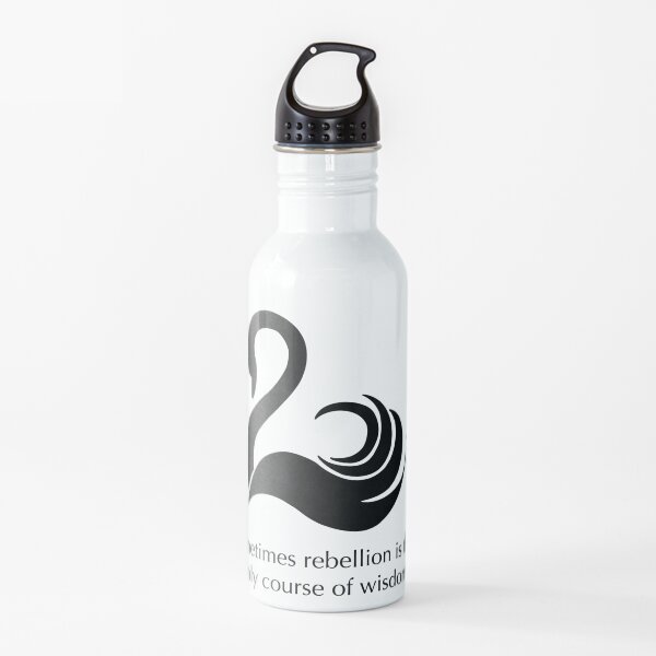 Sometimes Rebellion Is The Only Course Of Wisdom Quote Water Bottle