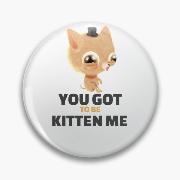 Item preview, YOU GOT TO BE KITTEN ME designed and sold by 30-Merch.