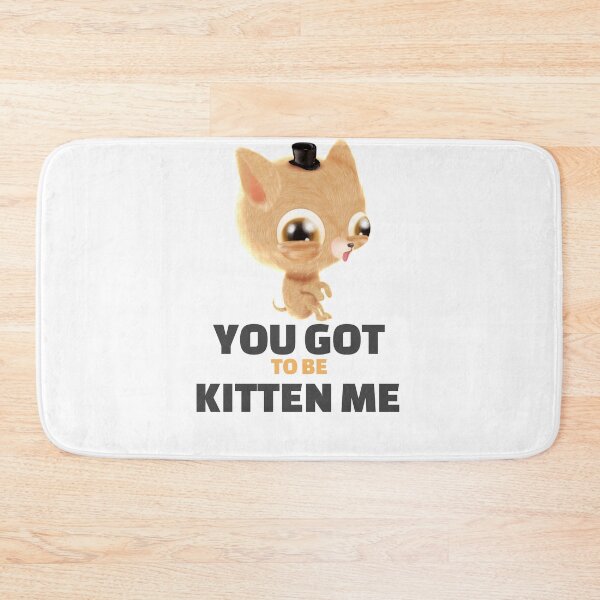 Item preview, YOU GOT TO BE KITTEN ME designed and sold by 30-Merch.