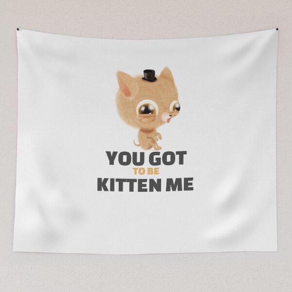 Item preview, YOU GOT TO BE KITTEN ME designed and sold by 30-Merch.