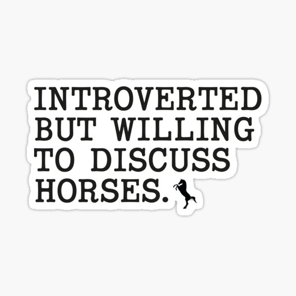 Item preview, Introverted But Willing To Discuss Horses Design designed and sold by PonyAddiction.