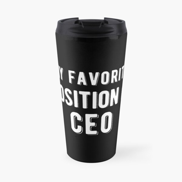 My Favorite Position is CEO (White) Travel Mug