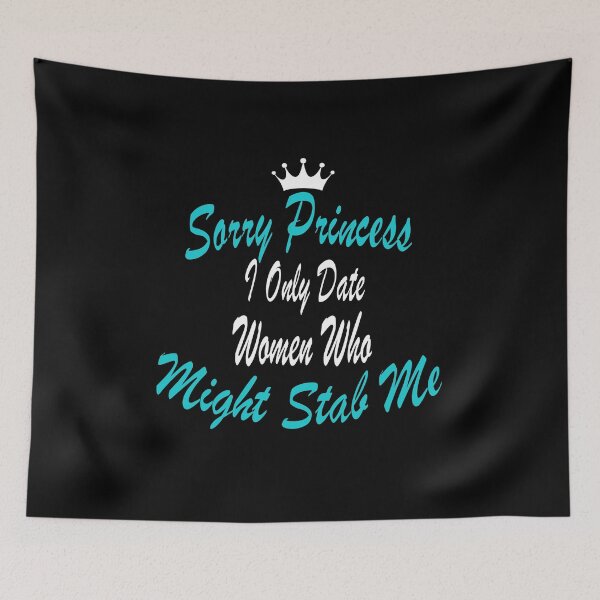Item preview, Funny Sayings quotes Sorry Princess I Only Date Women Who Might Stab Me, gift idea for wife, women, girl designed and sold by Mac Store.
