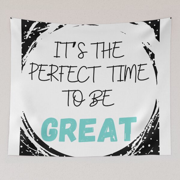 Item preview, Perfect Time To Be Great Quote designed and sold by MotivationFlow.