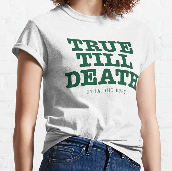 True Till Death Straight Edge Drug Free Classic T-Shirt