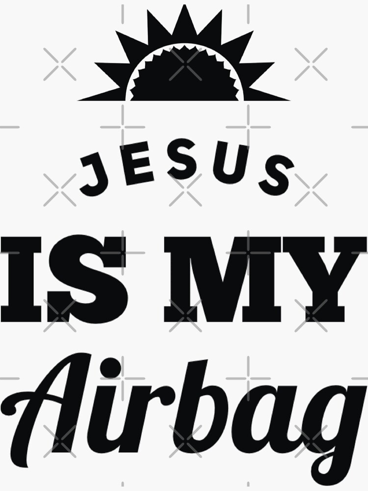 "funny bumper stickers Jesus Is My Airbag" Sticker by Yanbus Redbubble