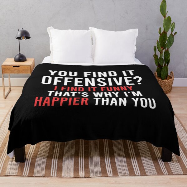 Item preview, YOU FIND IT OFFENSIVE? I FIND IT FUNNY THAT'S WHY I'M HAPPIER THAN YOU designed and sold by yeknow.