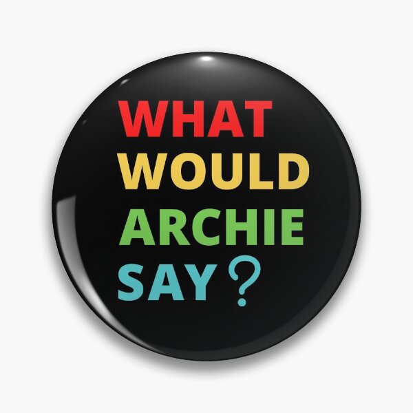 Item preview, What Would Archie Say designed and sold by Davestre.