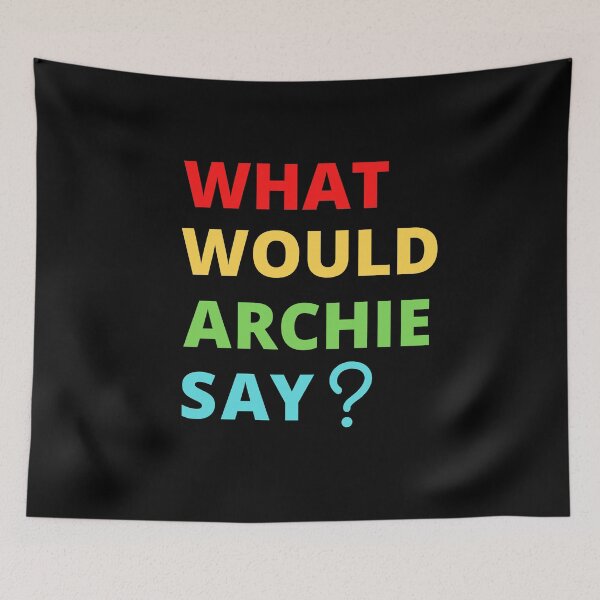 Item preview, What Would Archie Say designed and sold by Davestre.