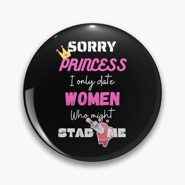 Item preview, sorry princess i only date women who might stab me designed and sold by Izemiro.