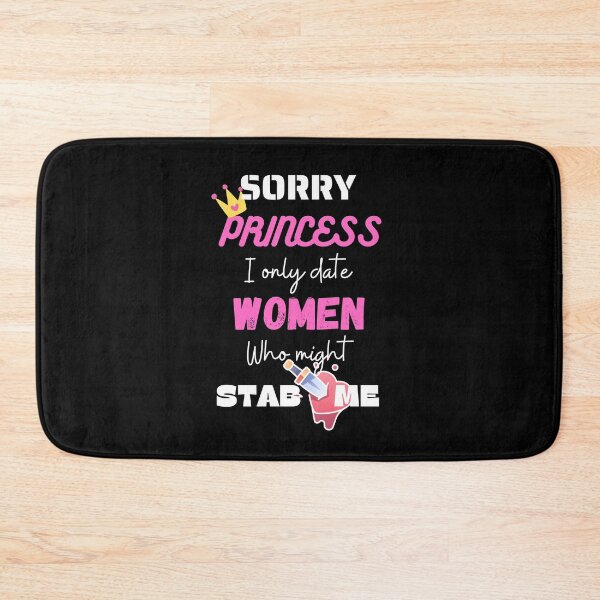 Item preview, sorry princess i only date women who might stab me designed and sold by Izemiro.