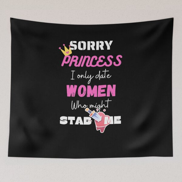 Item preview, sorry princess i only date women who might stab me designed and sold by Izemiro.